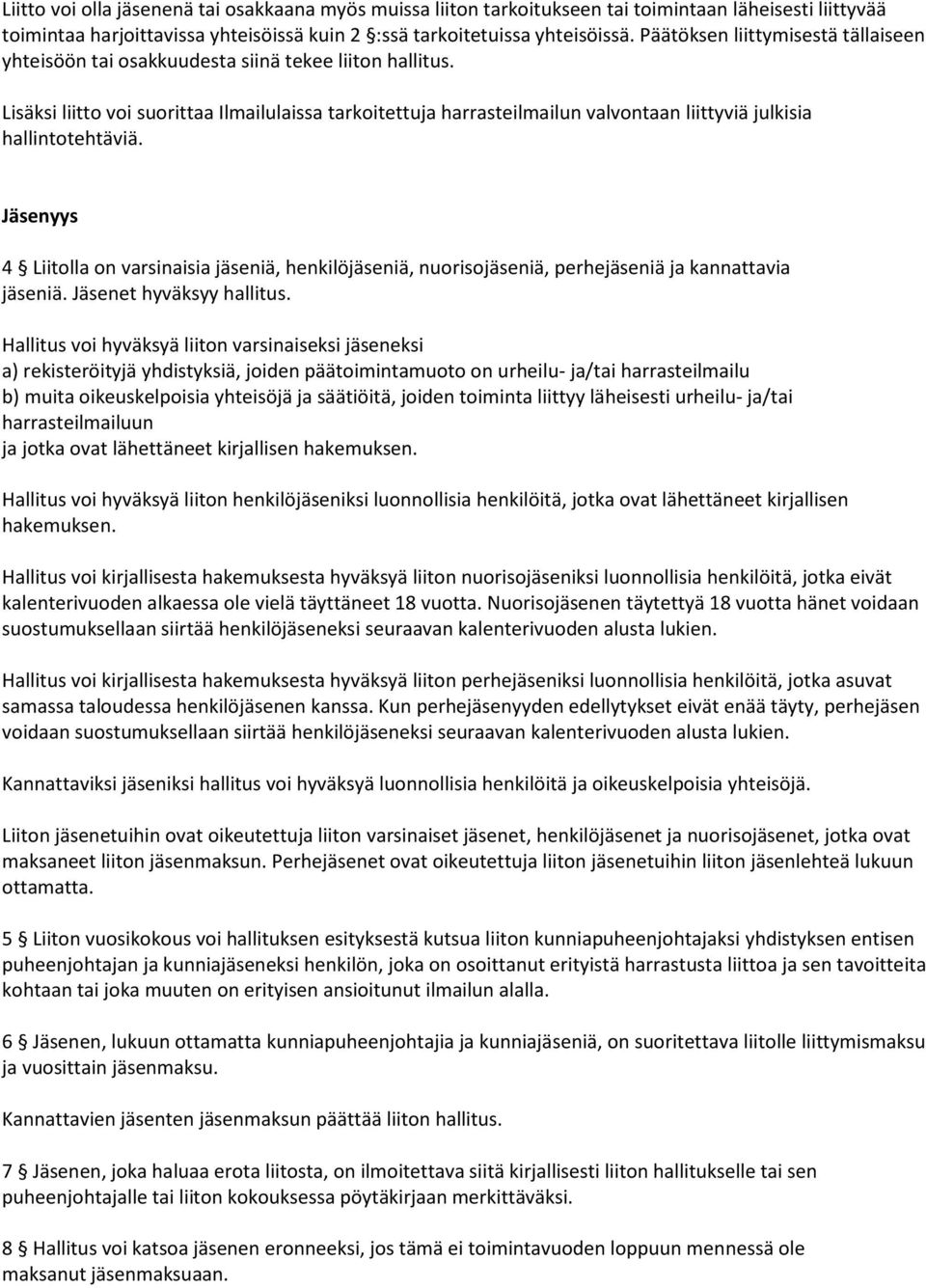 Lisäksi liitto voi suorittaa Ilmailulaissa tarkoitettuja harrasteilmailun valvontaan liittyviä julkisia hallintotehtäviä.
