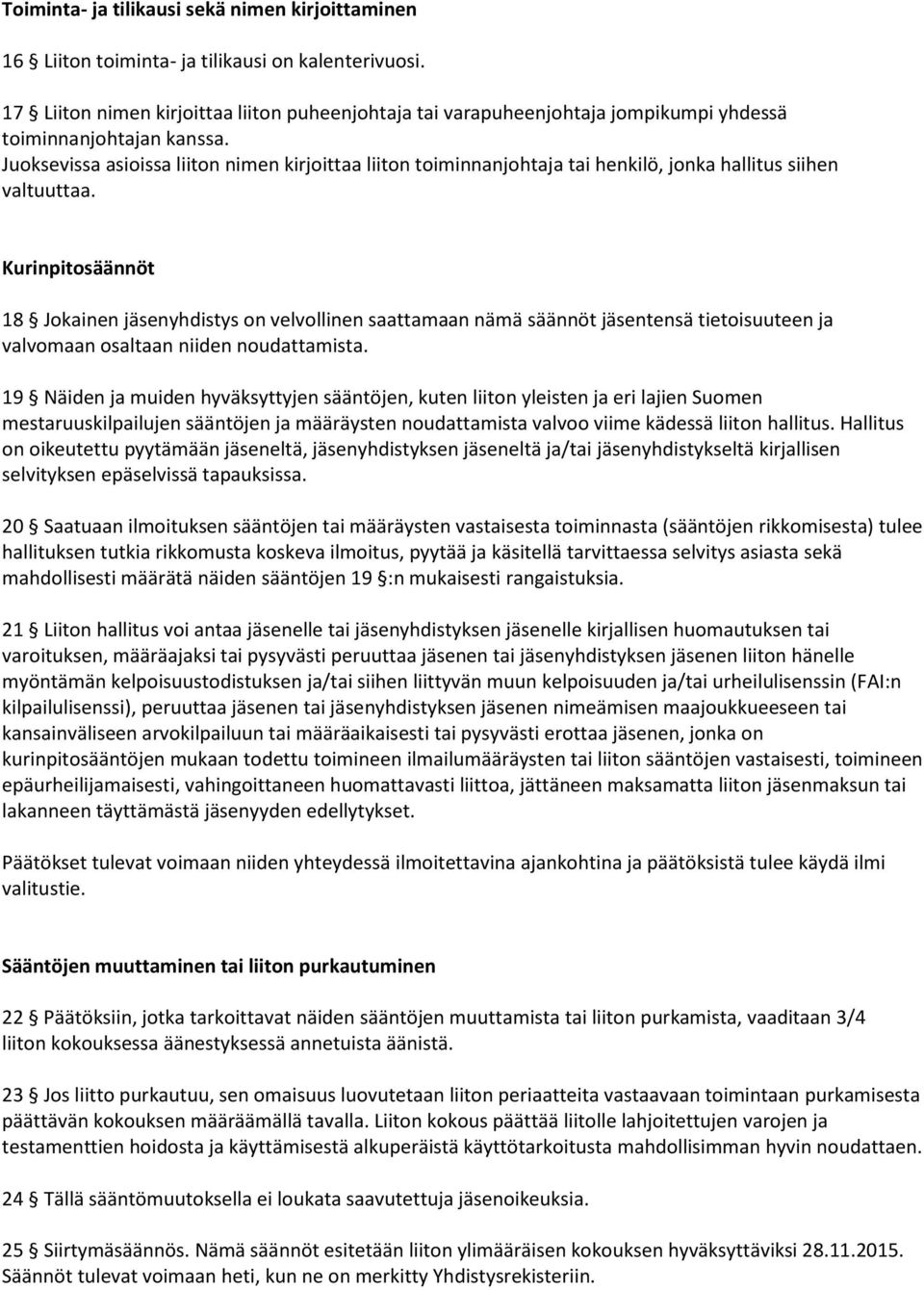 Juoksevissa asioissa liiton nimen kirjoittaa liiton toiminnanjohtaja tai henkilö, jonka hallitus siihen valtuuttaa.