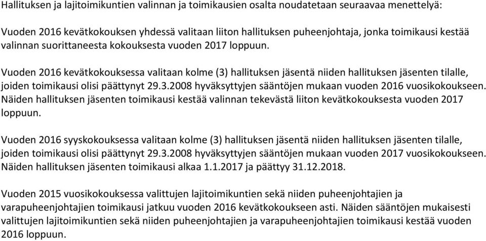 3.2008 hyväksyttyjen sääntöjen mukaan vuoden 2016 vuosikokoukseen. Näiden hallituksen jäsenten toimikausi kestää valinnan tekevästä liiton kevätkokouksesta vuoden 2017 loppuun.
