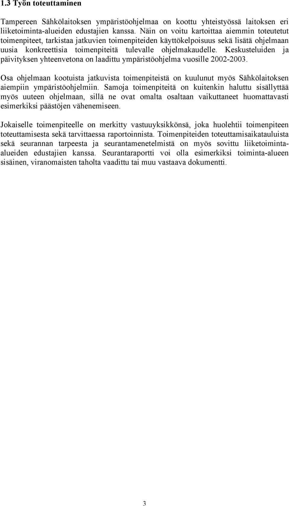 Keskusteluiden ja päivityksen yhteenvetona on laadittu ympäristöohjelma vuosille 2002-2003.