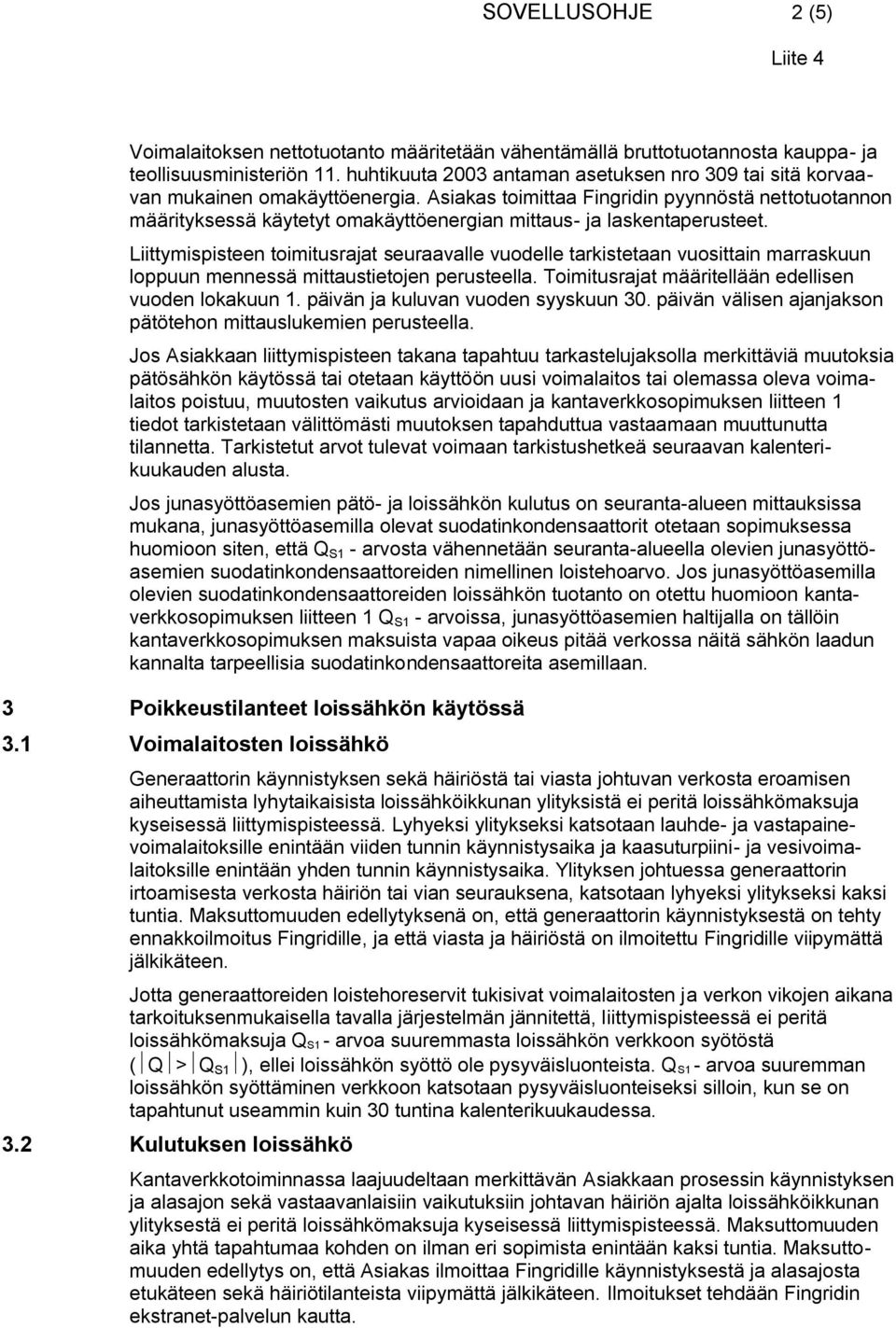 Asiakas toimittaa Fingridin pyynnöstä nettotuotannon määrityksessä käytetyt omakäyttöenergian mittaus- ja laskentaperusteet.