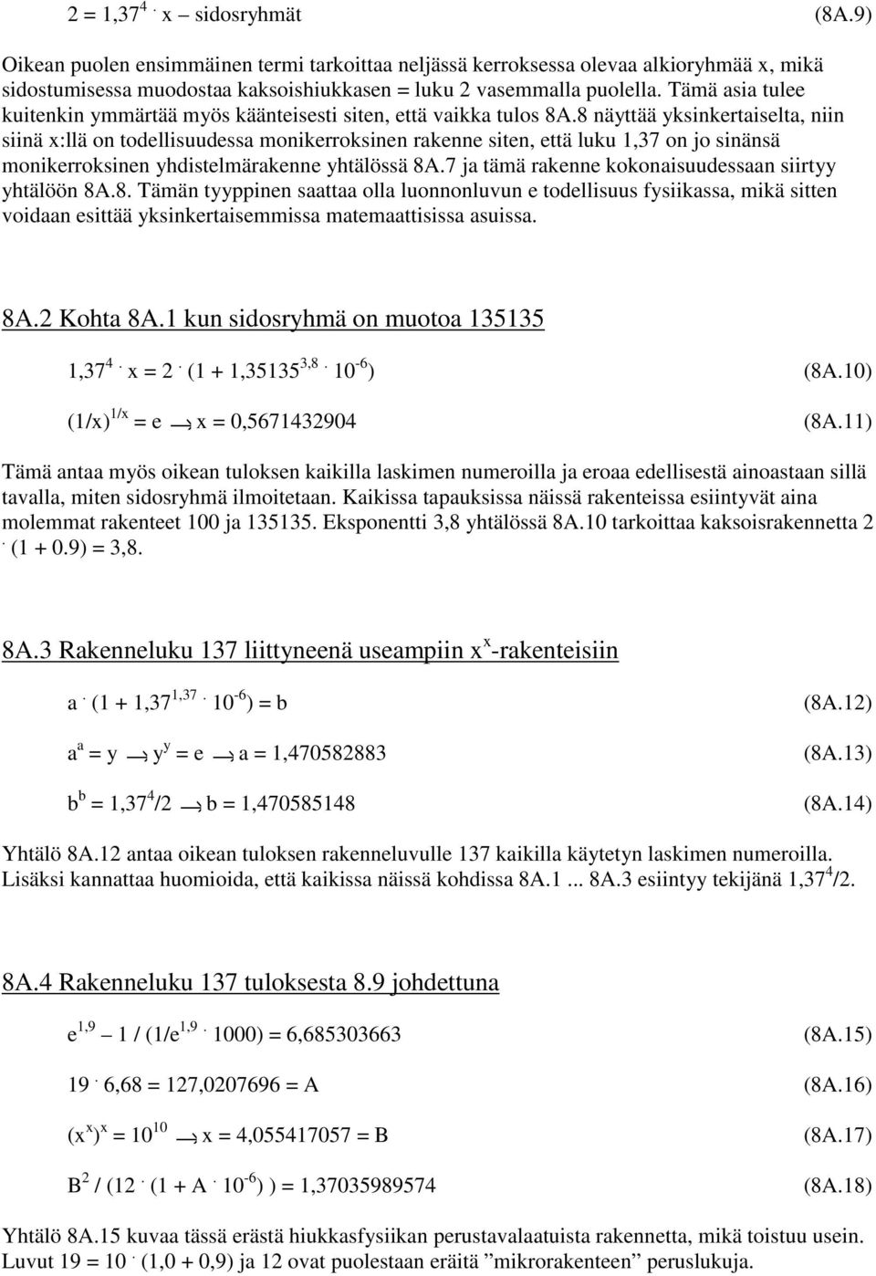 8 näyttää yksinkrtaislta, niin siinä x:llä on todllisuudssa monikrroksinn raknn sitn, ttä luku,37 on jo sinänsä monikrroksinn yhdistlmäraknn yhtälössä 8A.