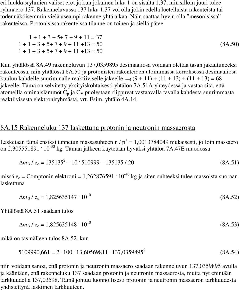 Protonisissa rakntissa tilann on toinn ja sillä pät ++3+5+7+9+37 + + 3 + 5+ 7 + 9 + +3 50 (8A.50) ++3+5+7+9++350 Kun yhtälössä 8A.