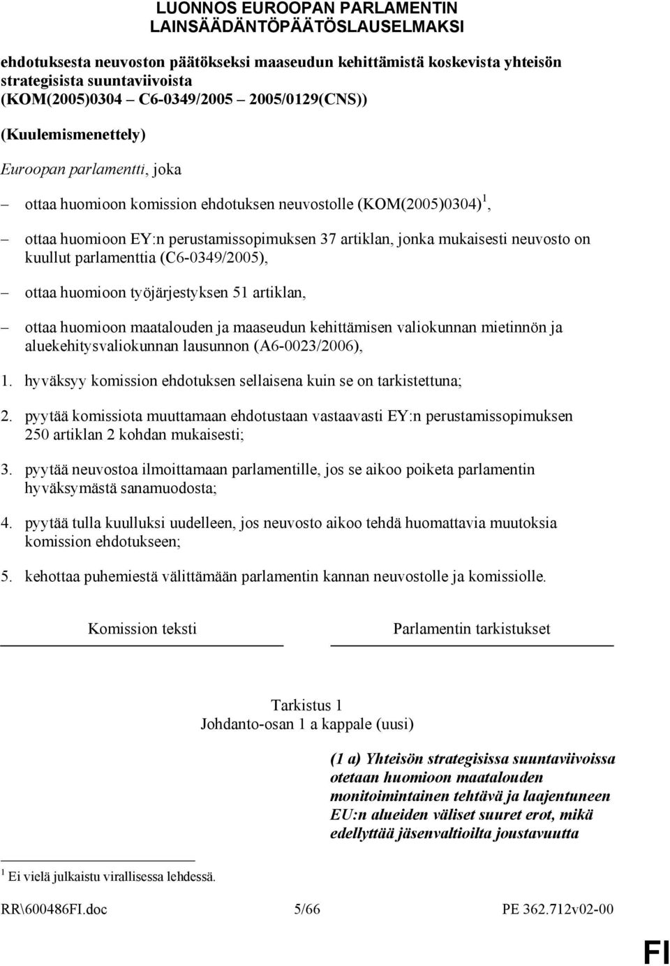 mukaisesti neuvosto on kuullut parlamenttia (C6-0349/2005), ottaa huomioon työjärjestyksen 51 artiklan, ottaa huomioon maatalouden ja maaseudun kehittämisen valiokunnan mietinnön ja