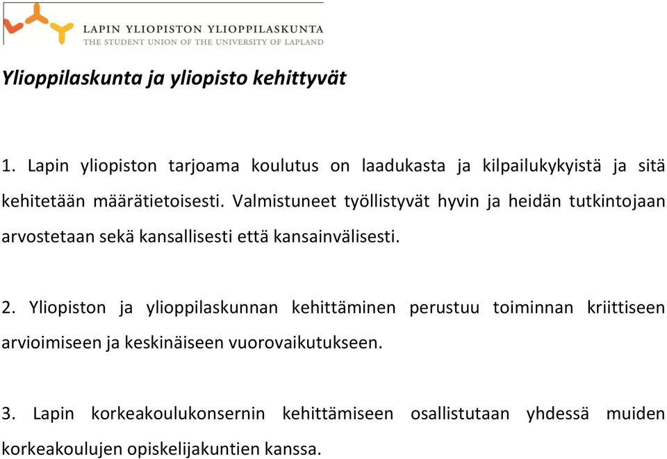 Valmistuneet työllistyvät hyvin ja heidän tutkintojaan arvostetaan sekä kansallisesti että kansainvälisesti. 2.