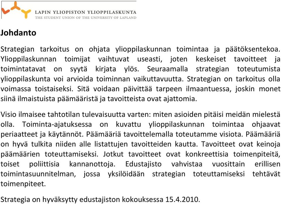 Sitä voidaan päivittää tarpeen ilmaantuessa, joskin monet siinä ilmaistuista päämääristä ja tavoitteista ovat ajattomia.