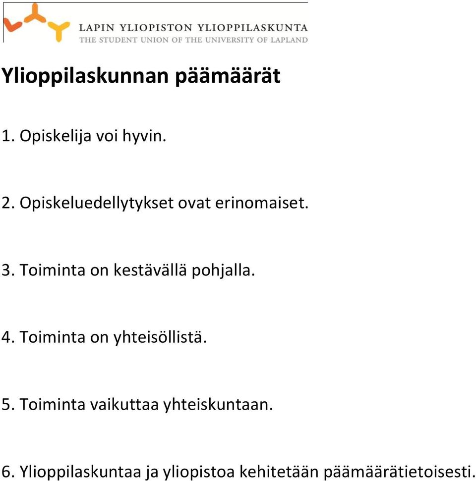 Toiminta on kestävällä pohjalla. 4. Toiminta on yhteisöllistä. 5.