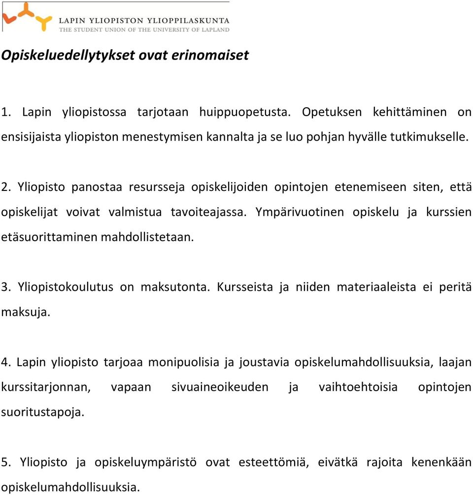 Yliopisto panostaa resursseja opiskelijoiden opintojen etenemiseen siten, että opiskelijat voivat valmistua tavoiteajassa.