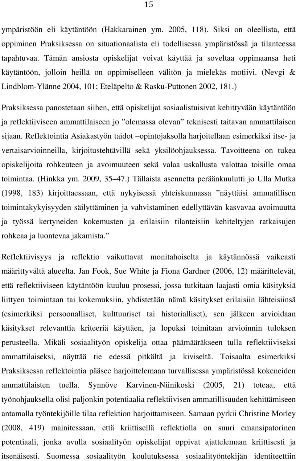(Nevgi & Lindblom-Ylänne 2004, 101; Eteläpelto & Rasku-Puttonen 2002, 181.