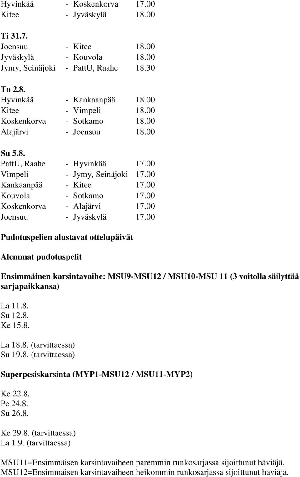 00 Koskenkorva - Alajärvi 17.00 Joensuu - Jyväskylä 17.