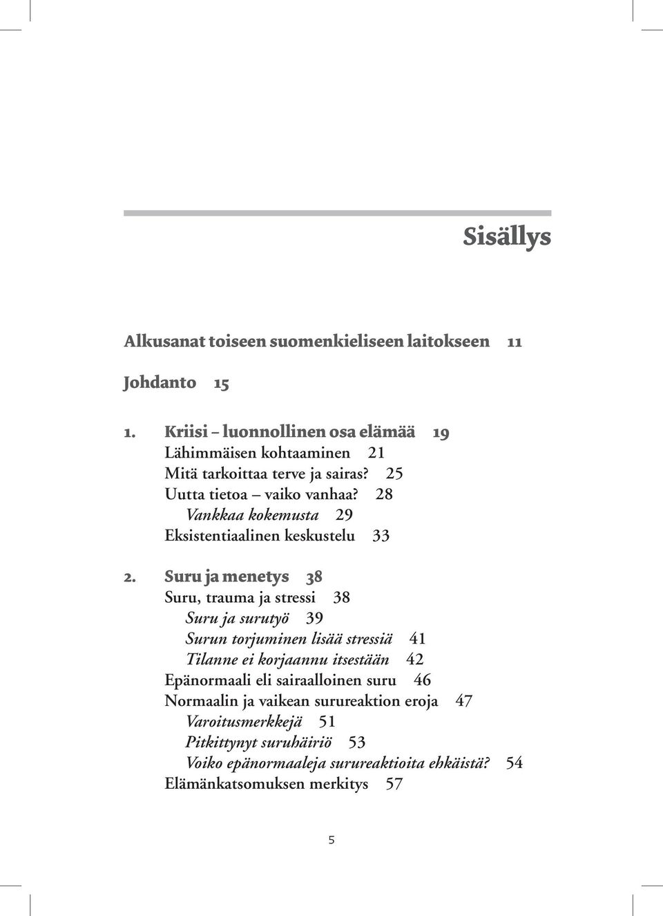 28 Vankkaa kokemusta 29 Eksistentiaalinen keskustelu 33 2.