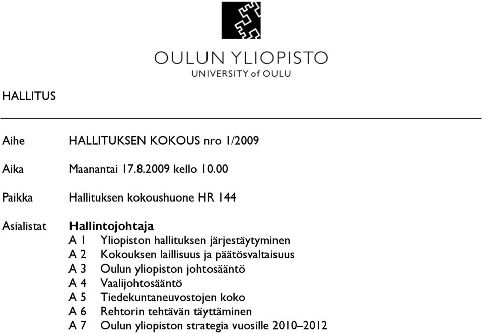 järjestäytyminen A 2 Kokouksen laillisuus ja päätösvaltaisuus A 3 Oulun yliopiston johtosääntö A 4
