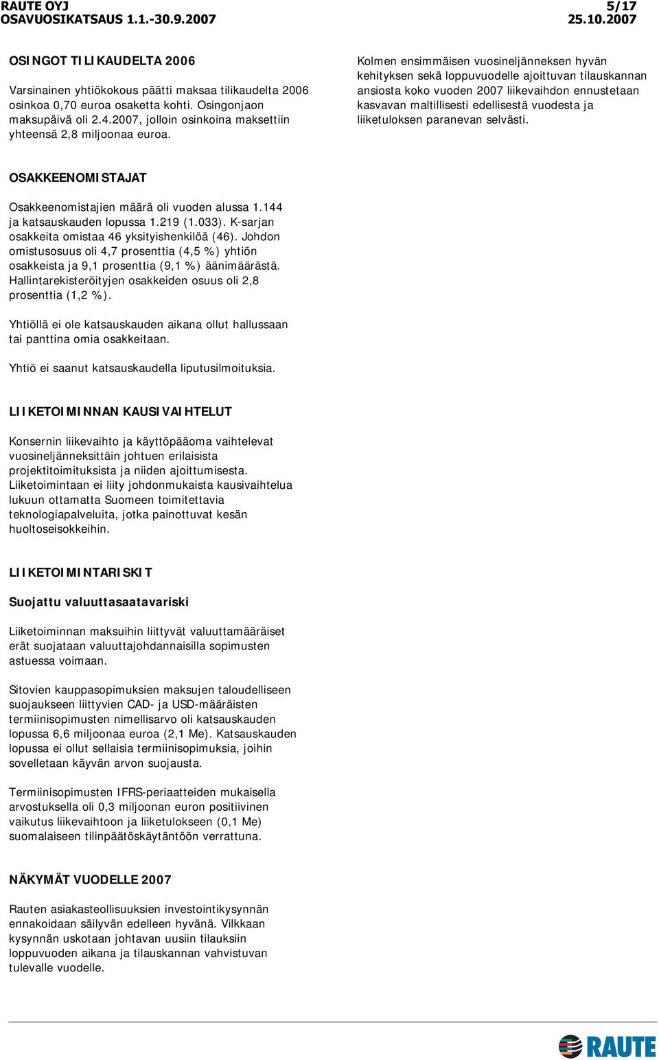 Kolmen ensimmäisen vuosineljänneksen hyvän kehityksen sekä loppuvuodelle ajoittuvan tilauskannan ansiosta koko vuoden 2007 liikevaihdon ennustetaan kasvavan maltillisesti edellisestä vuodesta ja