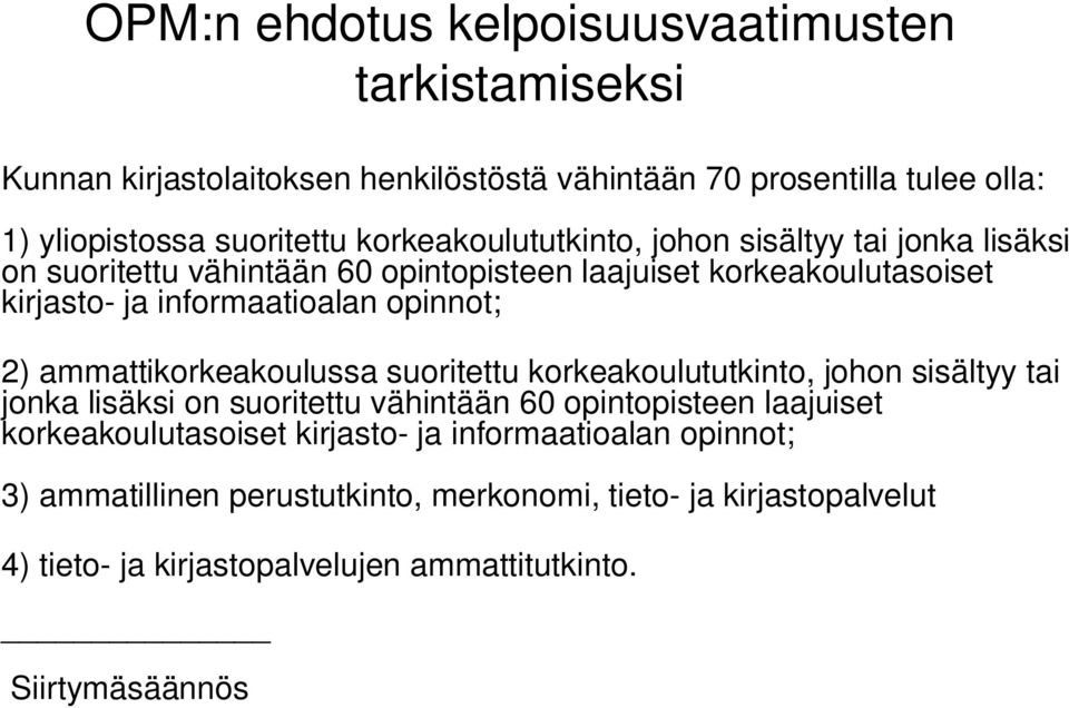 2) ammattikorkeakoulussa suoritettu  3) ammatillinen perustutkinto, merkonomi, tieto- ja kirjastopalvelut 4) tieto- ja kirjastopalvelujen ammattitutkinto.