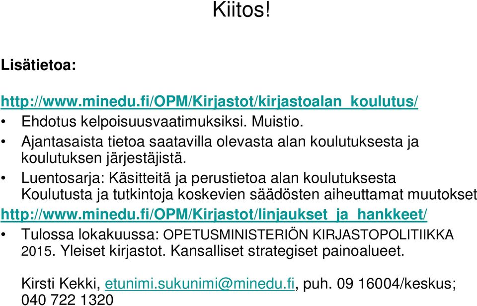 Luentosarja: Käsitteitä ja perustietoa alan koulutuksesta Koulutusta ja tutkintoja koskevien säädösten aiheuttamat muutokset http://www.minedu.