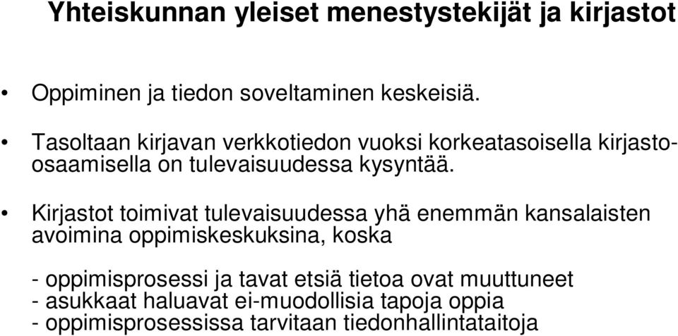 Kirjastot toimivat tulevaisuudessa yhä enemmän kansalaisten avoimina oppimiskeskuksina, koska - oppimisprosessi