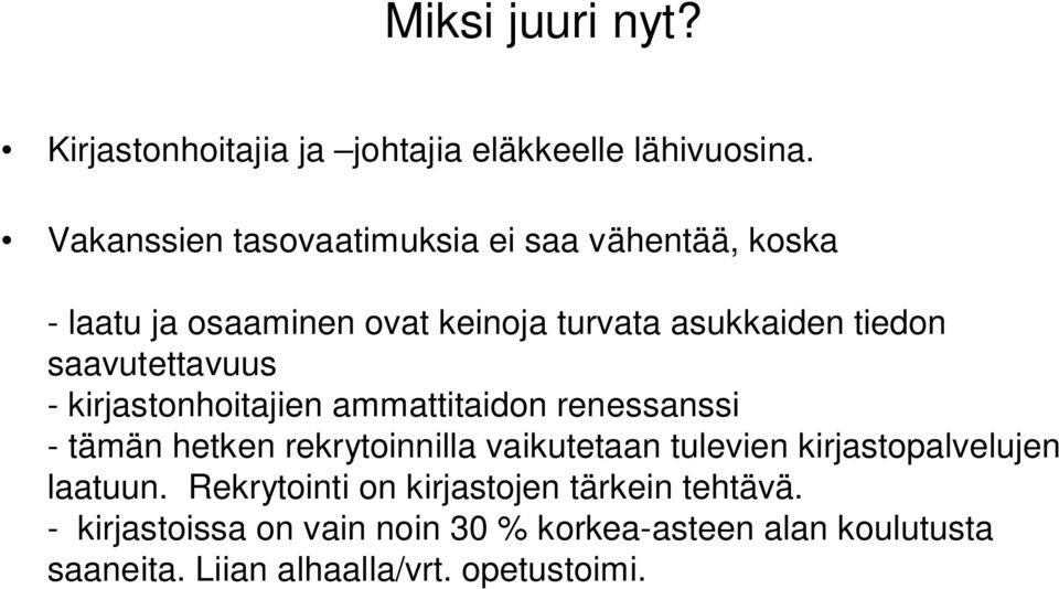 saavutettavuus - kirjastonhoitajien ammattitaidon renessanssi - tämän hetken rekrytoinnilla vaikutetaan tulevien