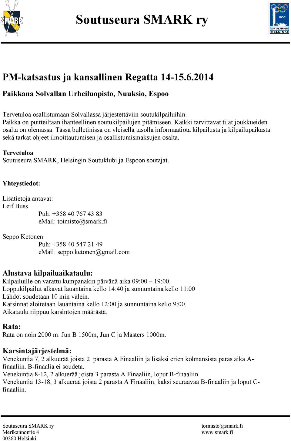 Tässä bulletinissa on yleisellä tasolla informaatiota kilpailusta ja kilpailupaikasta sekä tarkat ohjeet ilmoittautumisen ja osallistumismaksujen osalta.