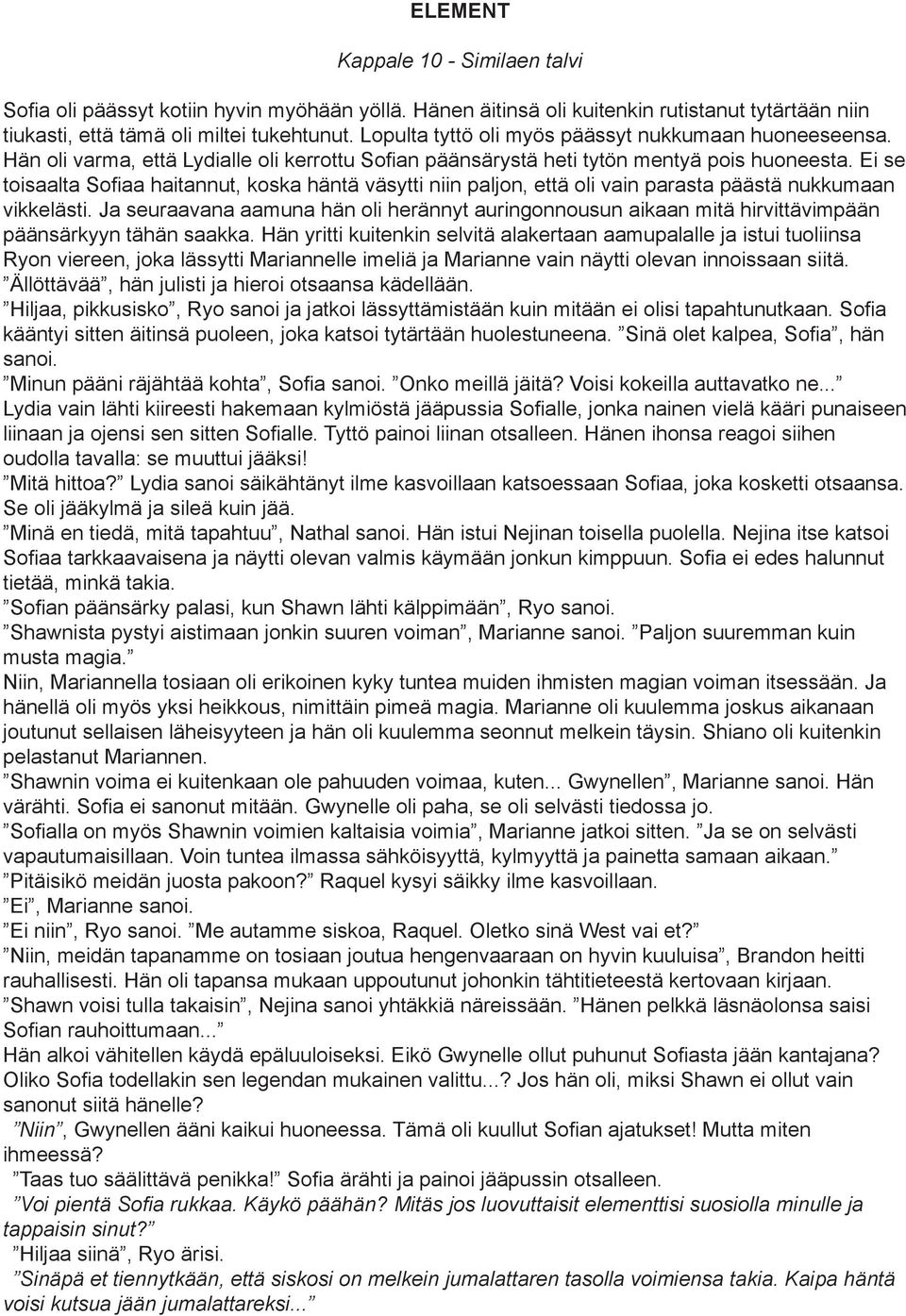 Ei se toisaalta Sofiaa haitannut, koska häntä väsytti niin paljon, että oli vain parasta päästä nukkumaan vikkelästi.