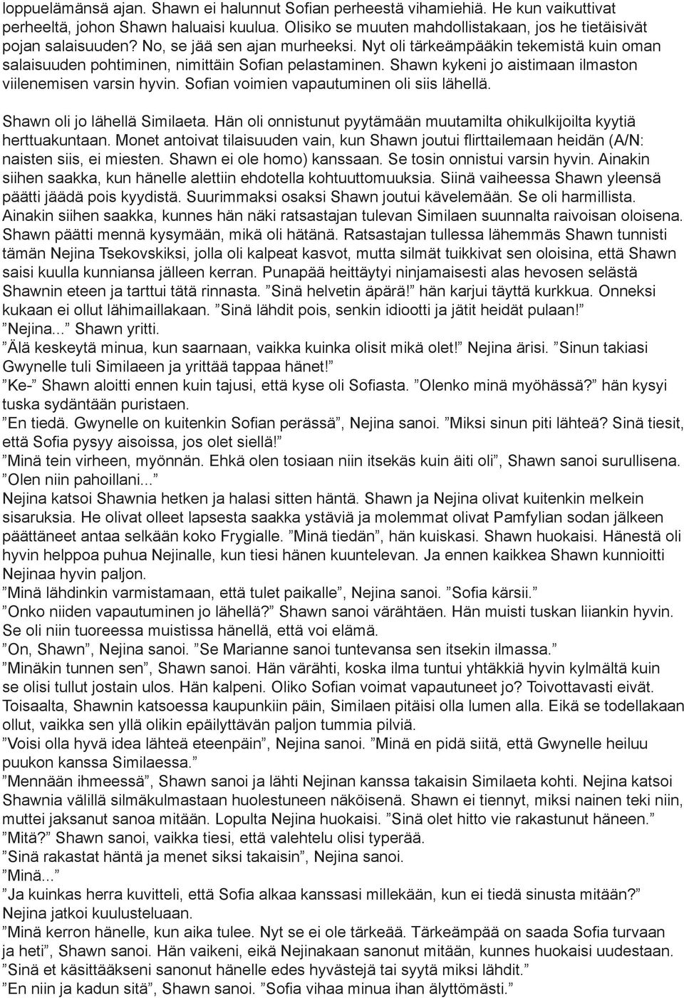 Sofian voimien vapautuminen oli siis lähellä. Shawn oli jo lähellä Similaeta. Hän oli onnistunut pyytämään muutamilta ohikulkijoilta kyytiä herttuakuntaan.