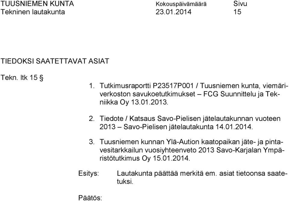 2. Tiedote / Katsaus Savo-Pielisen jätelautakunnan vuoteen 2013 Savo-Pielisen jätelautakunta 14.01.2014. 3.