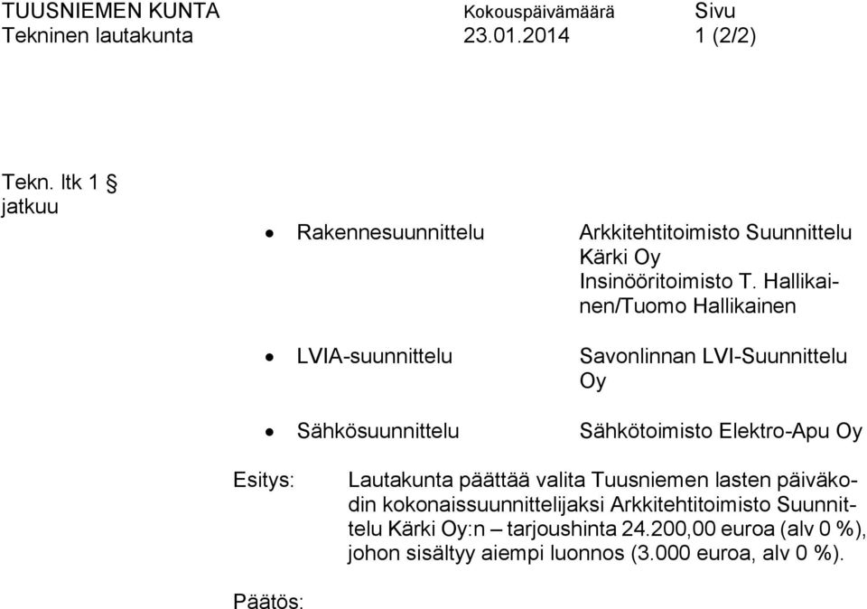 Hallikainen/Tuomo Hallikainen LVIA-suunnittelu Savonlinnan LVI-Suunnittelu Oy Sähkösuunnittelu Sähkötoimisto