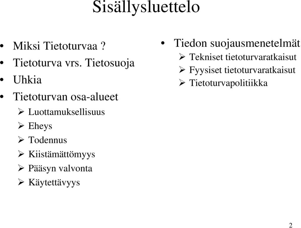 Todennus Kiistämättömyys Pääsyn valvonta Käytettävyys Tiedon