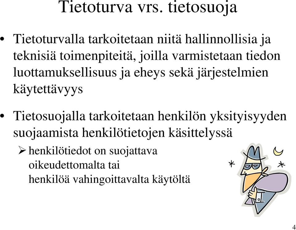 joilla varmistetaan tiedon luottamuksellisuus ja eheys sekä järjestelmien käytettävyys