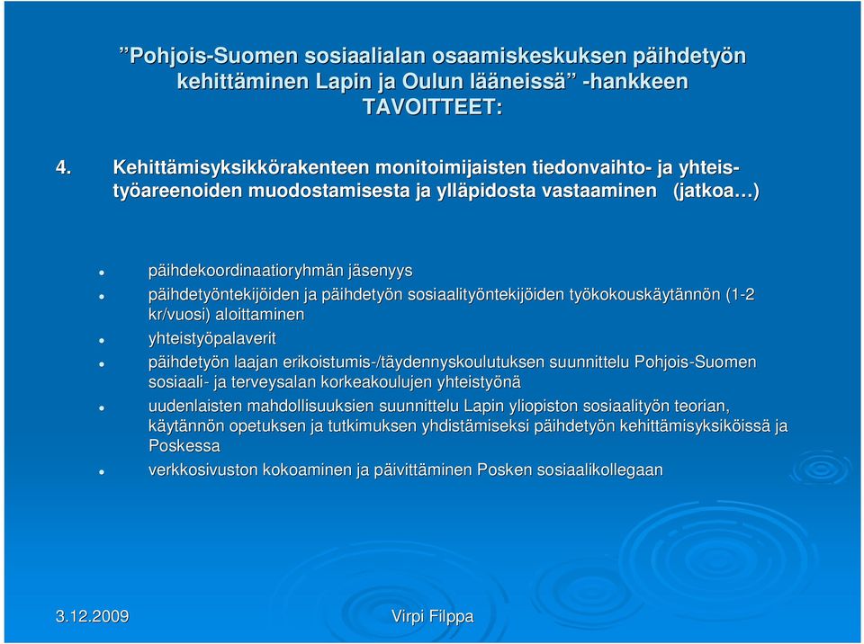 iden ja päihdetyp n sosiaalityöntekij ntekijöiden iden työkokousk kokouskäytännön n (1-2 kr/vuosi) aloittaminen yhteistyöpalaverit pä n laajan erikoistumis-/t /täydennyskoulutuksen suunnittelu