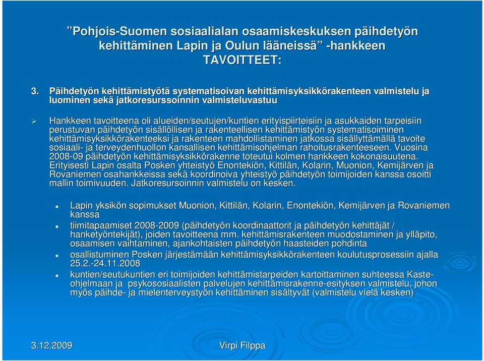 isiin ja asukkaiden tarpeisiin perustuvan päihdetyp n sisäll llöllisen llisen ja rakenteellisen kehittämisty mistyön n systematisoiminen misyksikkörakenteeksi ja rakenteen mahdollistaminen jatkossa