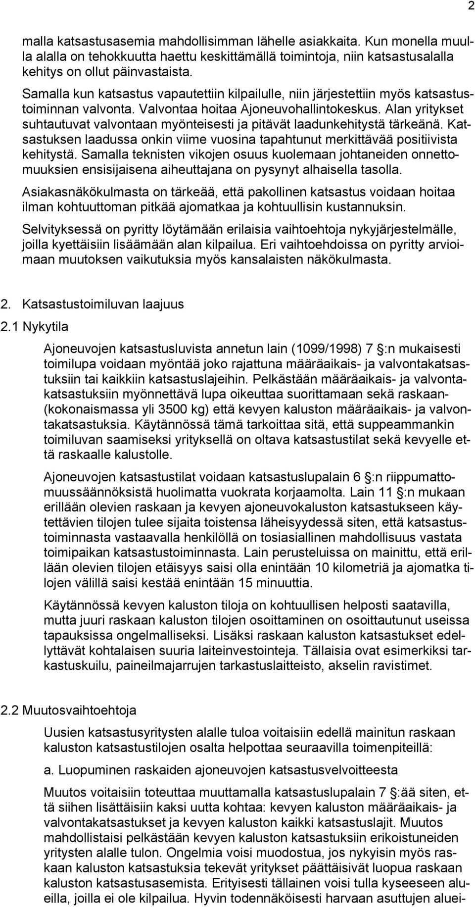 Alan yritykset suhtautuvat valvontaan myönteisesti ja pitävät laadunkehitystä tärkeänä. Katsastuksen laadussa onkin viime vuosina tapahtunut merkittävää positiivista kehitystä.