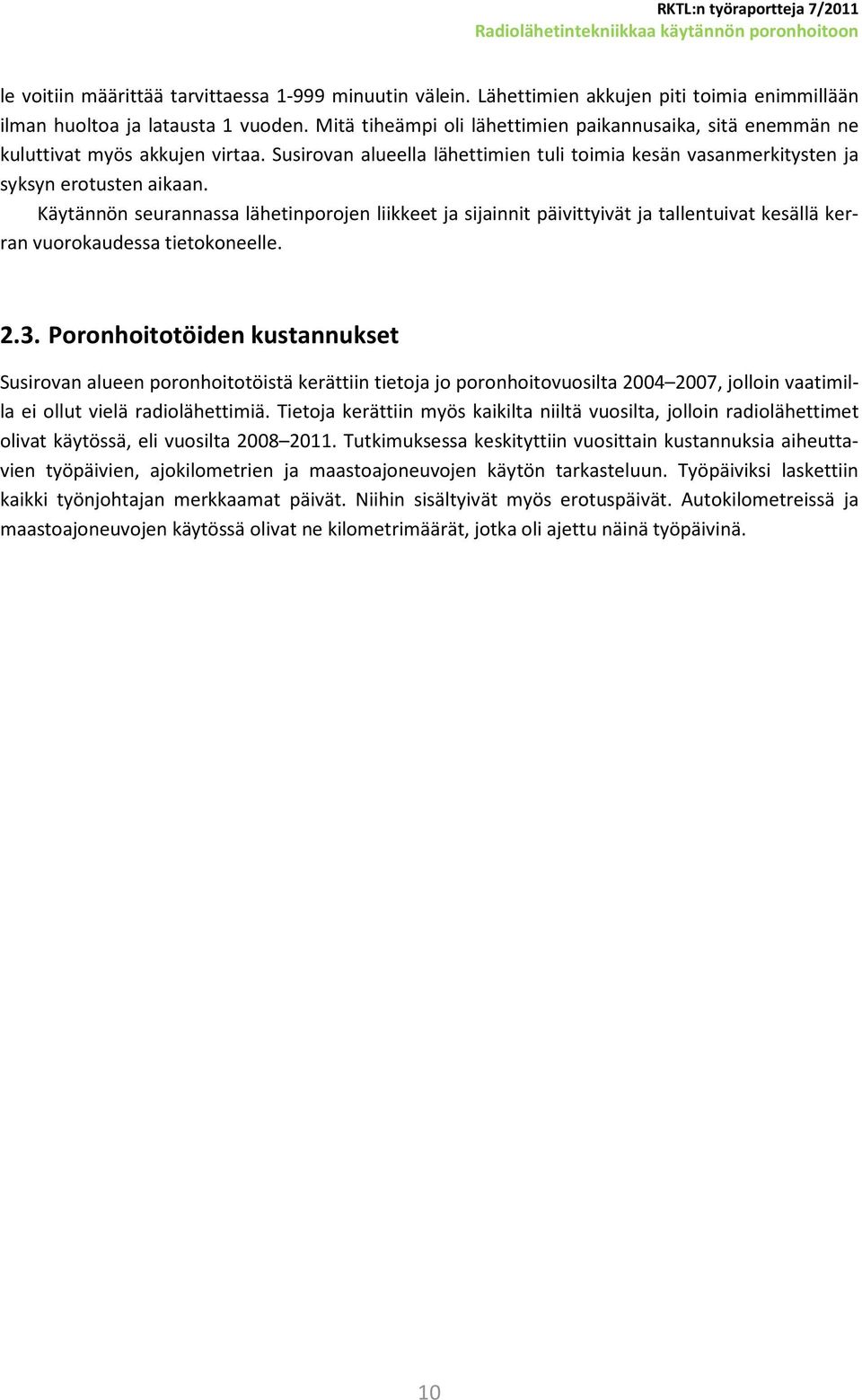 Käytännön seurannassa lähetinporojen liikkeet ja sijainnit päivittyivät ja tallentuivat kesällä kerran vuorokaudessa tietokoneelle. 2.3.