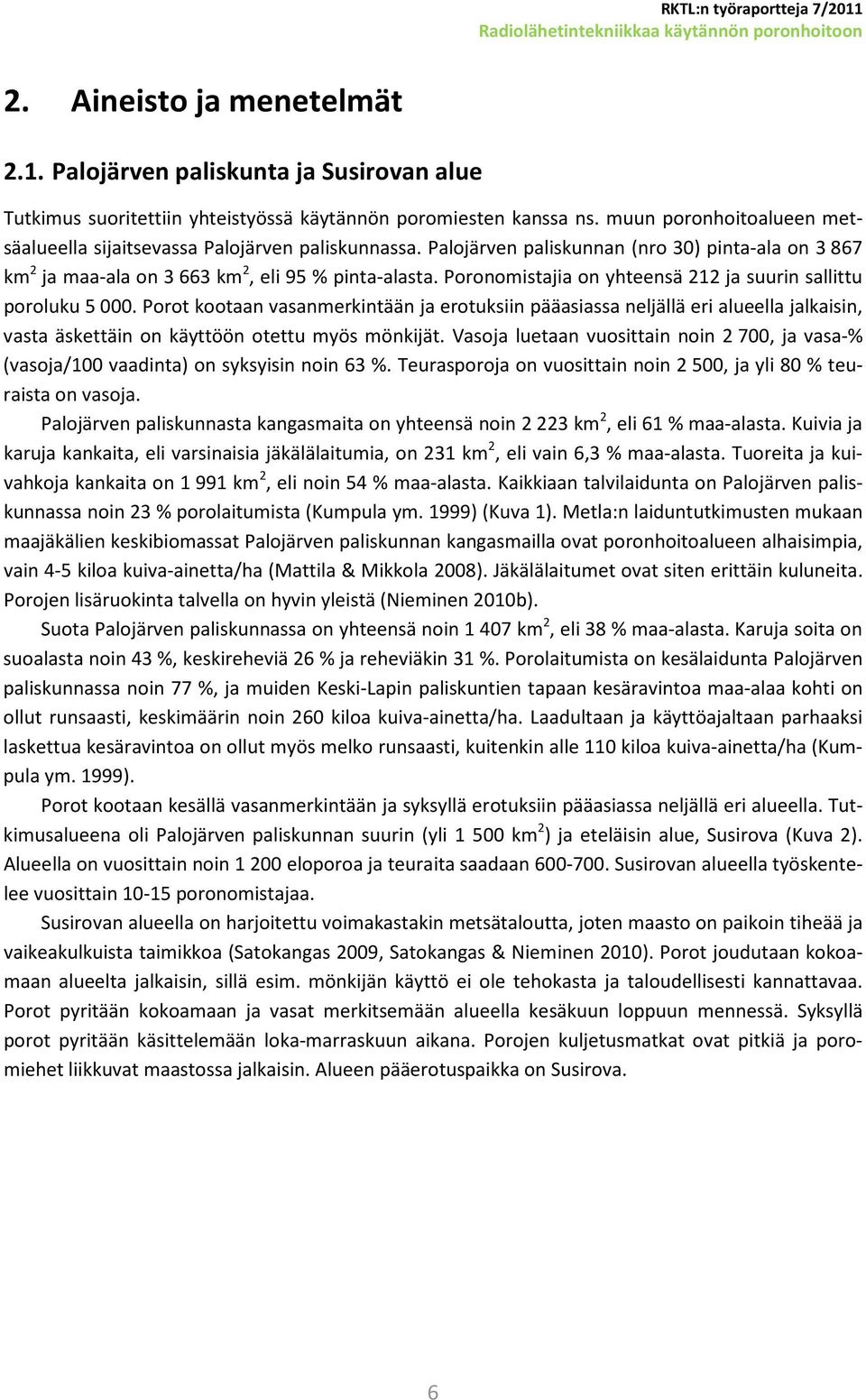 Poronomistajia on yhteensä 212 ja suurin sallittu poroluku 5 000.