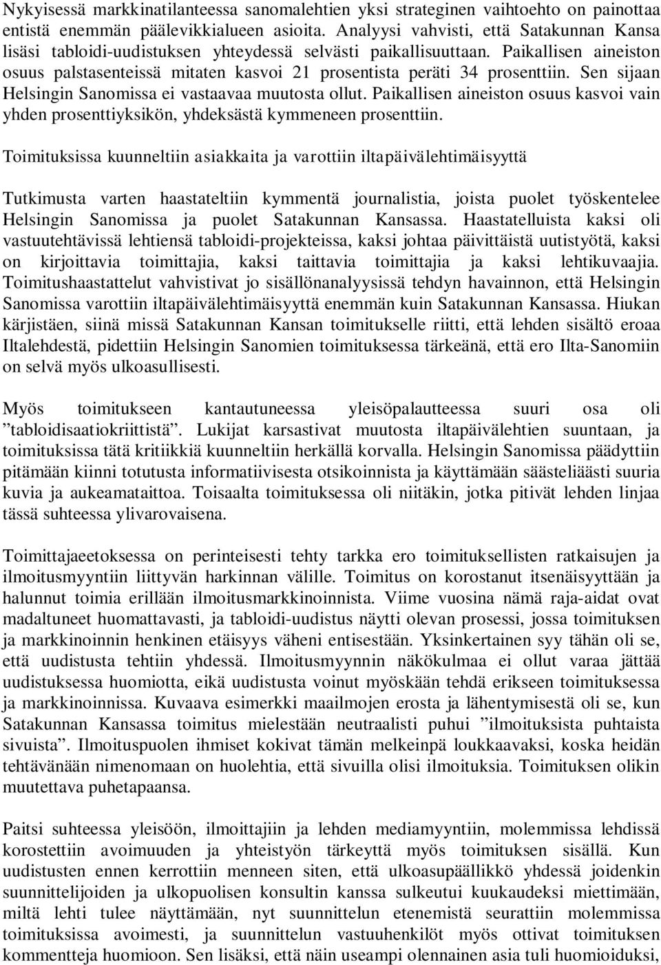 Paikallisen aineiston osuus palstasenteissä mitaten kasvoi 21 prosentista peräti 34 prosenttiin. Sen sijaan Helsingin Sanomissa ei vastaavaa muutosta ollut.