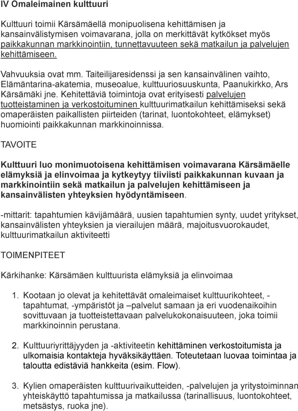 Taiteilijaresidenssi ja sen kansainvälinen vaihto, Elämäntarina-akatemia, museoalue, kulttuuriosuuskunta, Paanukirkko, Ars Kärsämäki jne.