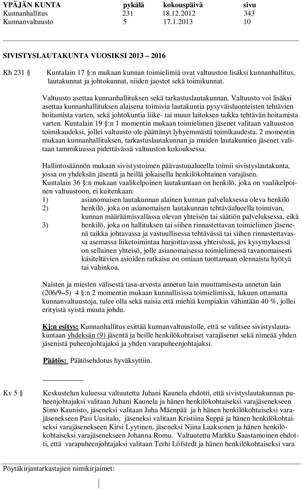 Valtuusto asettaa kunnanhallituksen sekä tarkastuslautakunnan.
