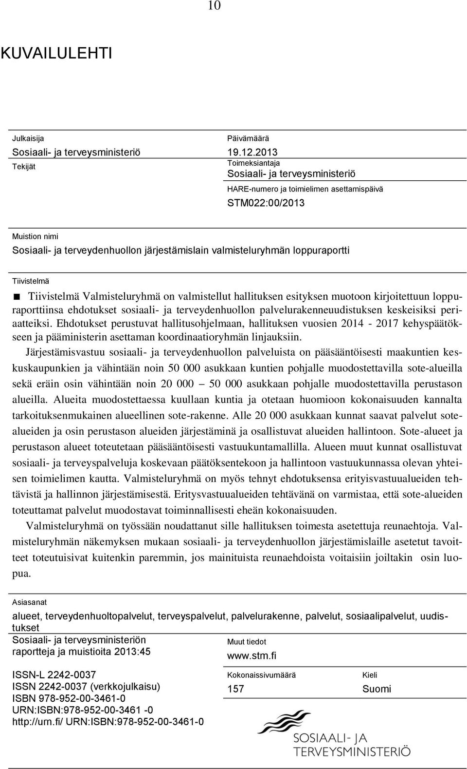 Tiivistelmä Tiivistelmä Valmisteluryhmä on valmistellut hallituksen esityksen muotoon kirjoitettuun loppuraporttiinsa ehdotukset sosiaali- ja terveydenhuollon palvelurakenneuudistuksen keskeisiksi