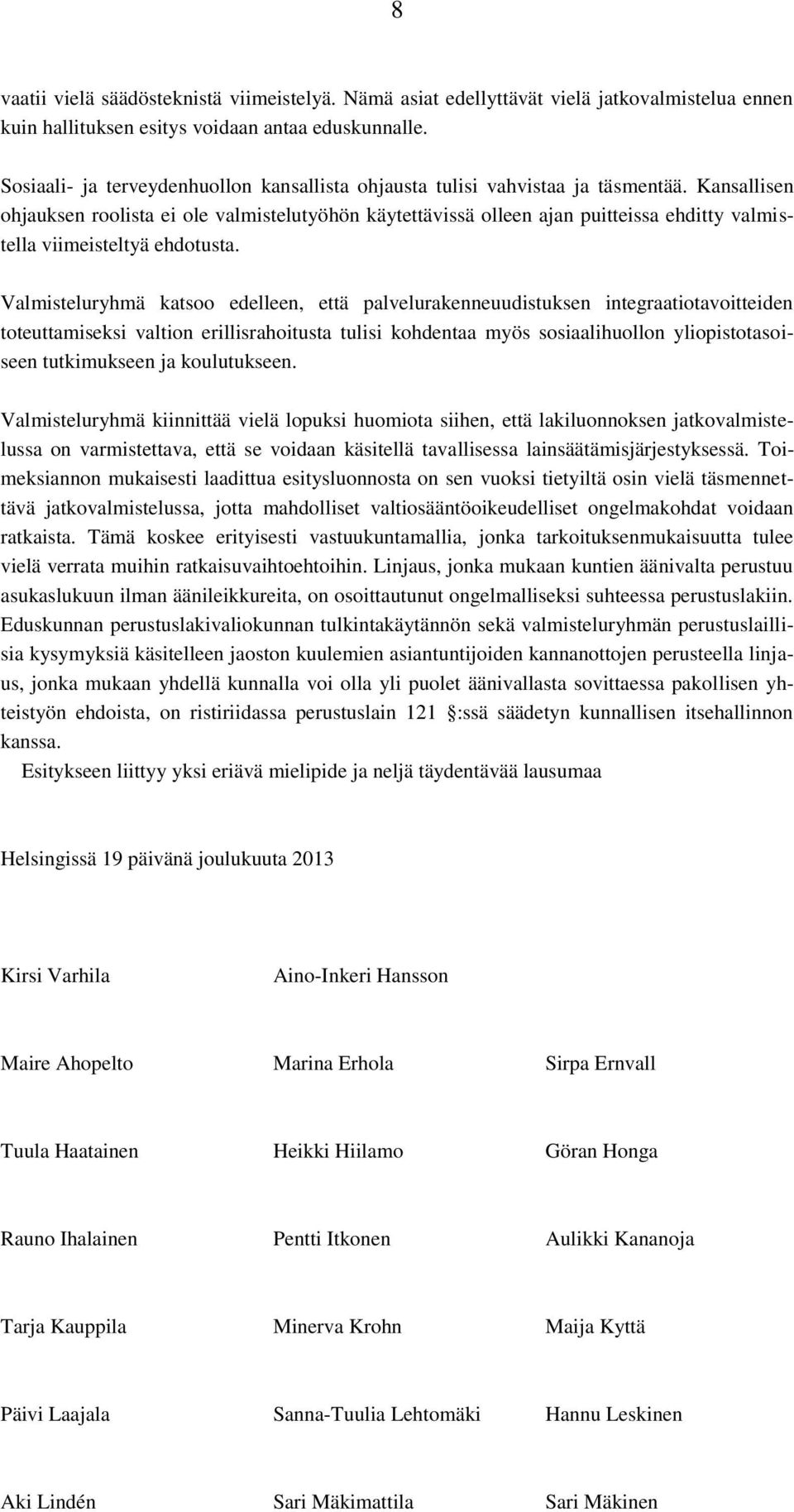 Kansallisen ohjauksen roolista ei ole valmistelutyöhön käytettävissä olleen ajan puitteissa ehditty valmistella viimeisteltyä ehdotusta.
