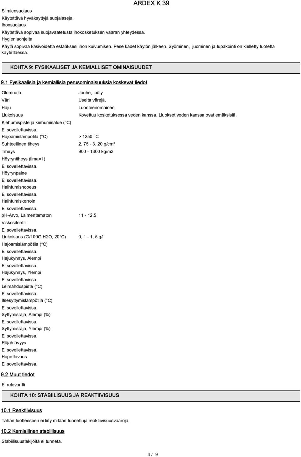KOHTA 9: FYSIKAALISET JA KEMIALLISET OMINAISUUDET 9.1 Fysikaalisia ja kemiallisia perusominaisuuksia koskevat tiedot Olomuoto Jauhe, pöly Väri Useita värejä. Haju Luonteenomainen.