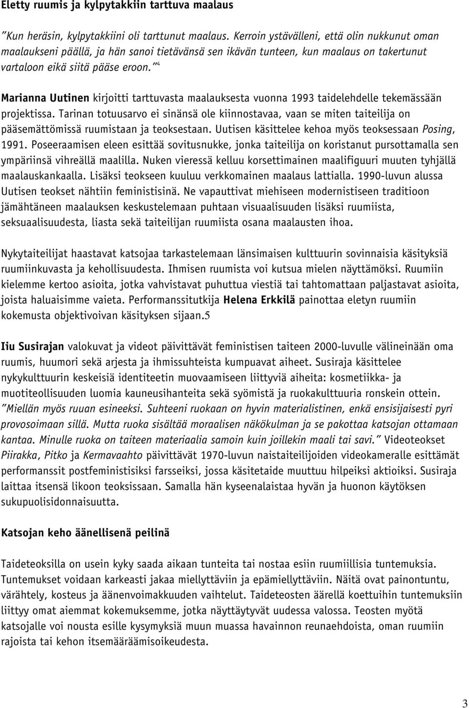4 Marianna Uutinen kirjoitti tarttuvasta maalauksesta vuonna 1993 taidelehdelle tekemässään projektissa.