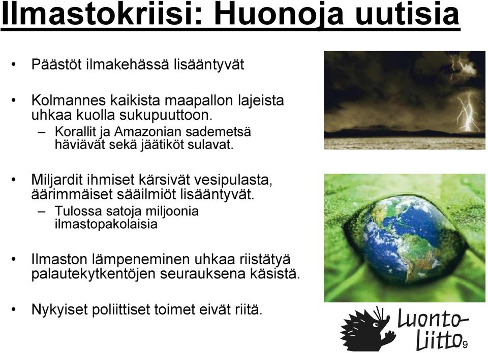 Miljardit ihmiset kärsivät vesipulasta, äärimmäiset sääilmiöt lisääntyvät.