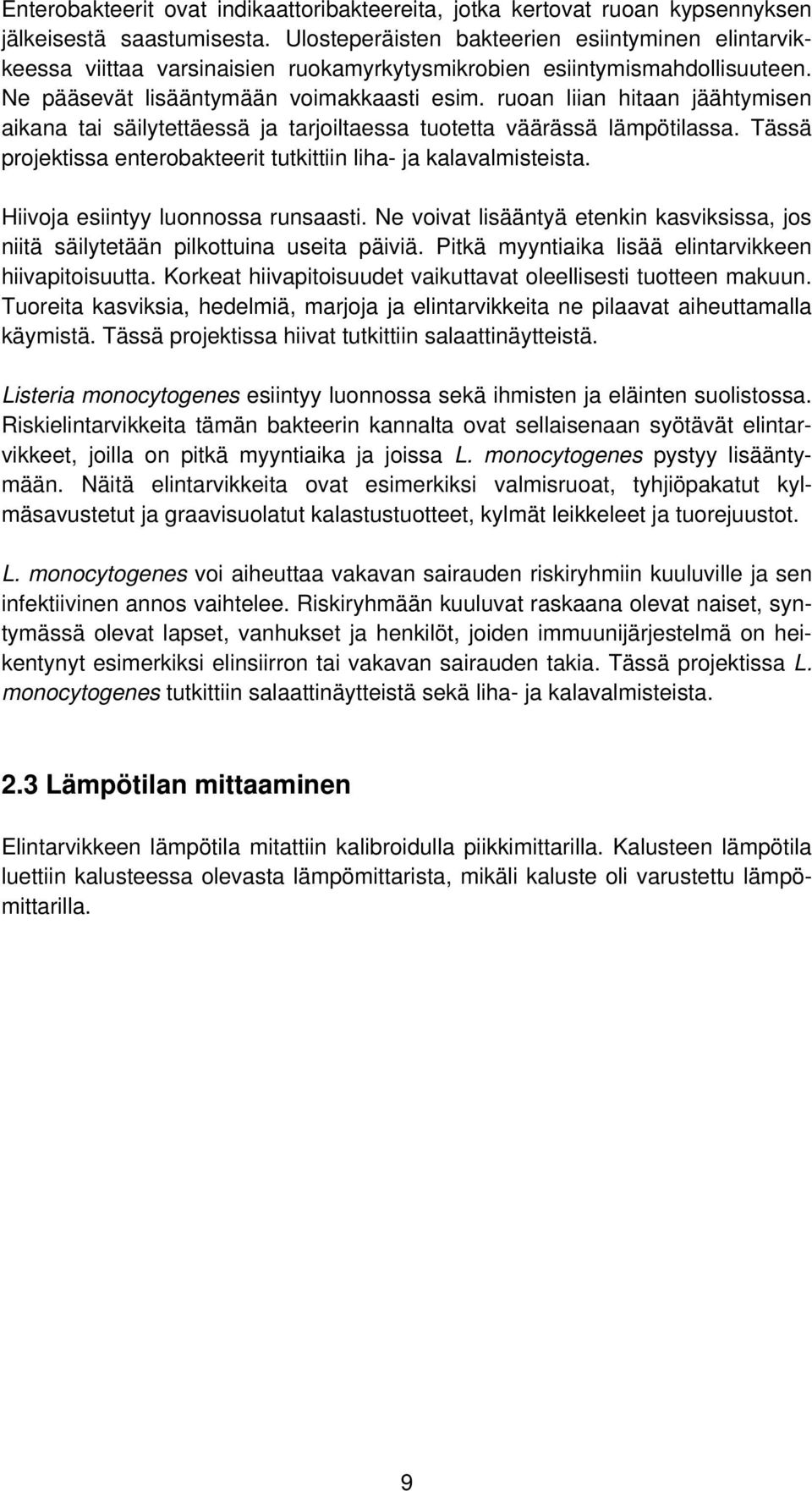 ruoan liian hitaan jäähtymisen aikana tai säilytettäessä ja tarjoiltaessa tuotetta väärässä lämpötilassa. Tässä projektissa enterobakteerit tutkittiin liha- ja kalavalmisteista.