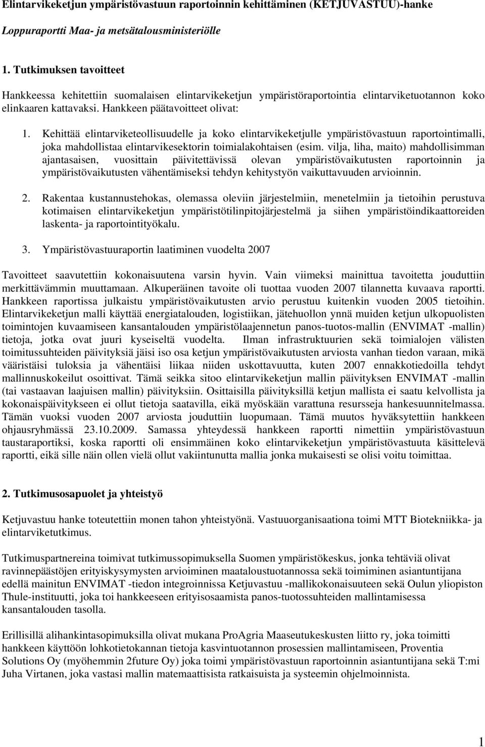 Kehittää elintarviketeollisuudelle ja koko elintarvikeketjulle ympäristövastuun raportointimalli, joka mahdollistaa elintarvikesektorin toimialakohtaisen (esim.