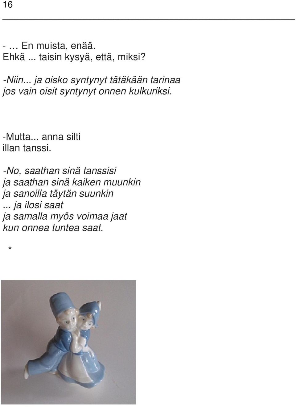 -Mutta... anna silti illan tanssi.