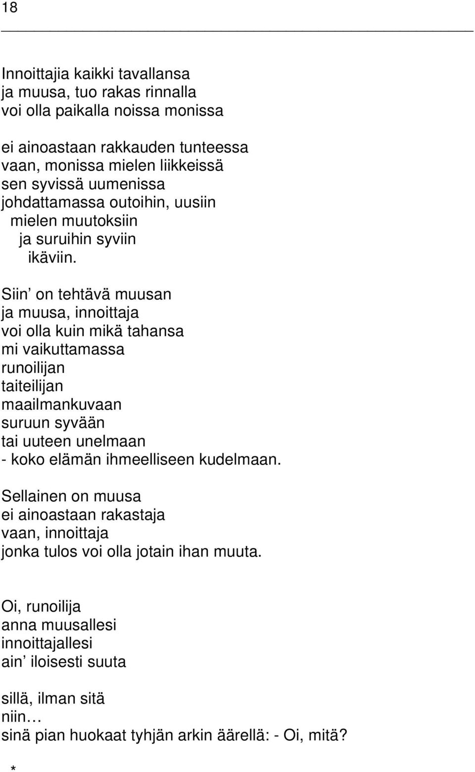 Siin on tehtävä muusan ja muusa, innoittaja voi olla kuin mikä tahansa mi vaikuttamassa runoilijan taiteilijan maailmankuvaan suruun syvään tai uuteen unelmaan - koko elämän