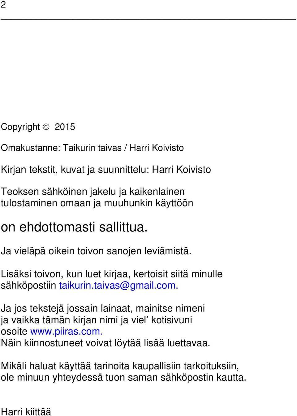 Lisäksi toivon, kun luet kirjaa, kertoisit siitä minulle sähköpostiin taikurin.taivas@gmail.com.