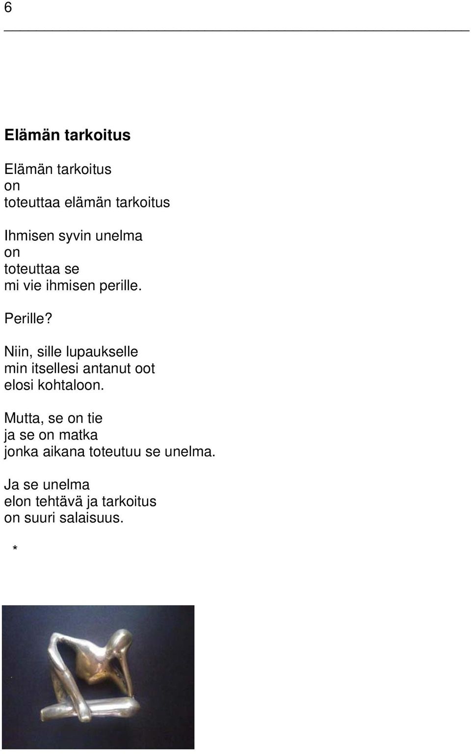 Niin, sille lupaukselle min itsellesi antanut oot elosi kohtaloon.