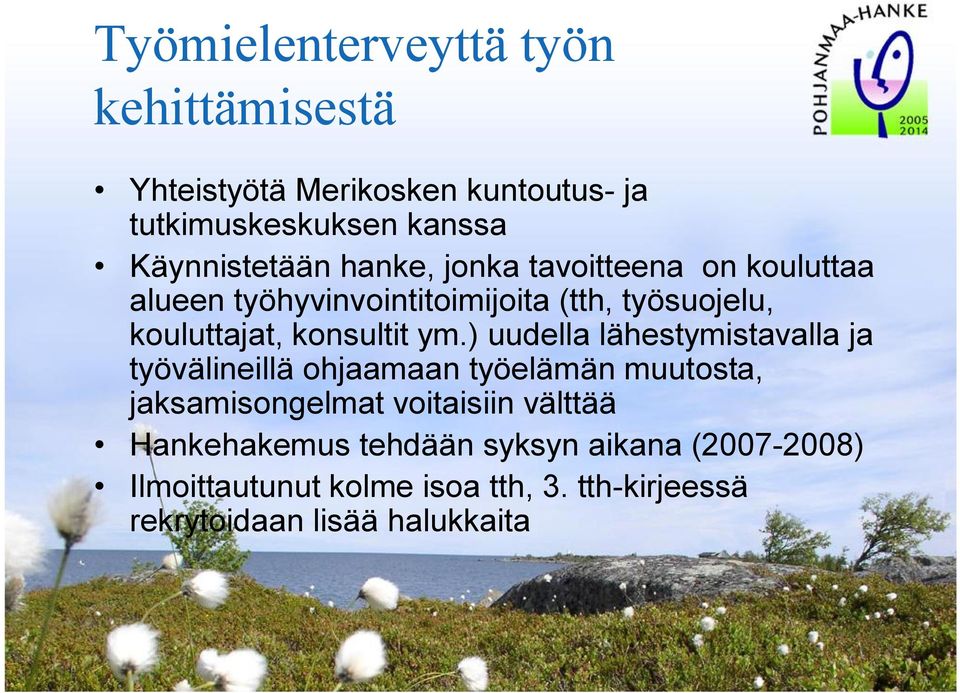 ) uudella lähestymistavalla ja työvälineillä ohjaamaan työelämän muutosta, jaksamisongelmat voitaisiin välttää