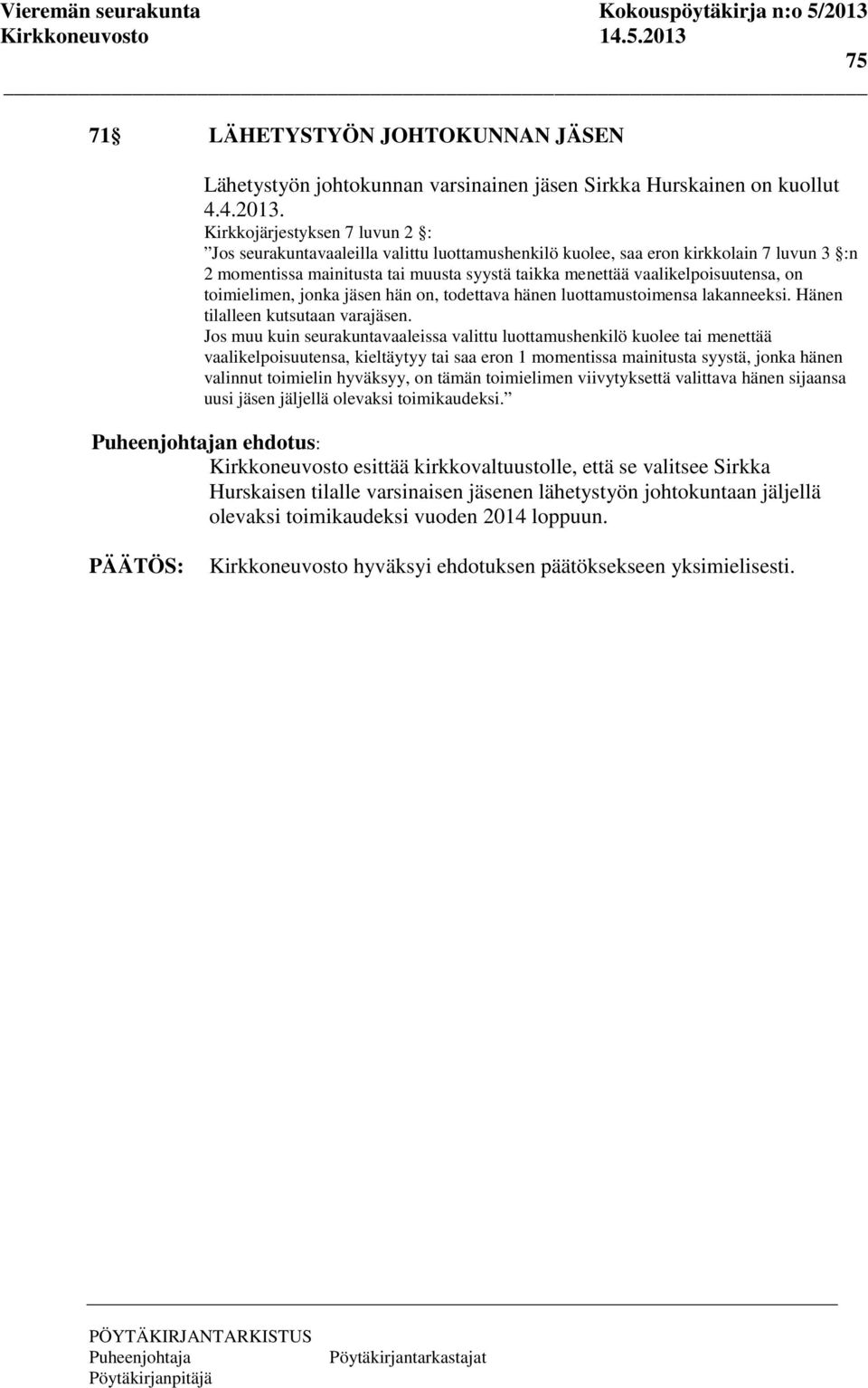 on toimielimen, jonka jäsen hän on, todettava hänen luottamustoimensa lakanneeksi. Hänen tilalleen kutsutaan varajäsen.