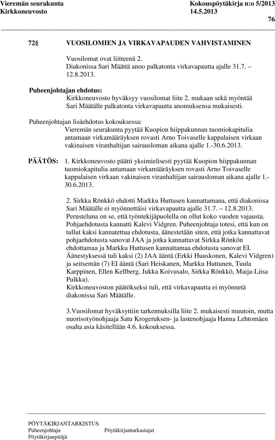 n lisäehdotus kokouksessa: Vieremän seurakunta pyytää Kuopion hiippakunnan tuomiokapitulia antamaan virkamääräyksen rovasti Arno Toivaselle kappalaisen virkaan vakinaisen viranhaltijan sairausloman